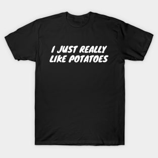 I Just Really Like Potatoes T-Shirt